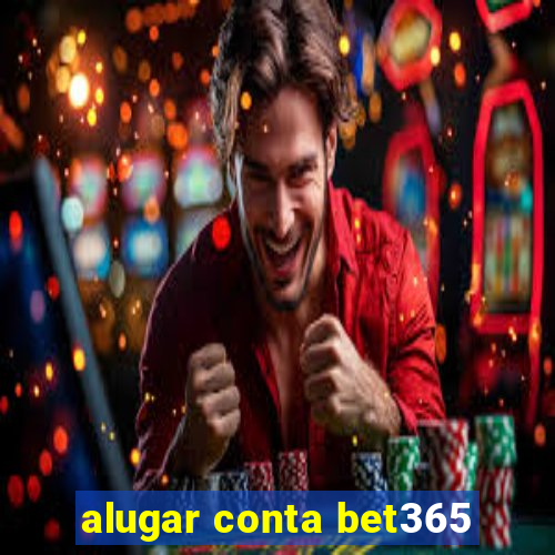 alugar conta bet365